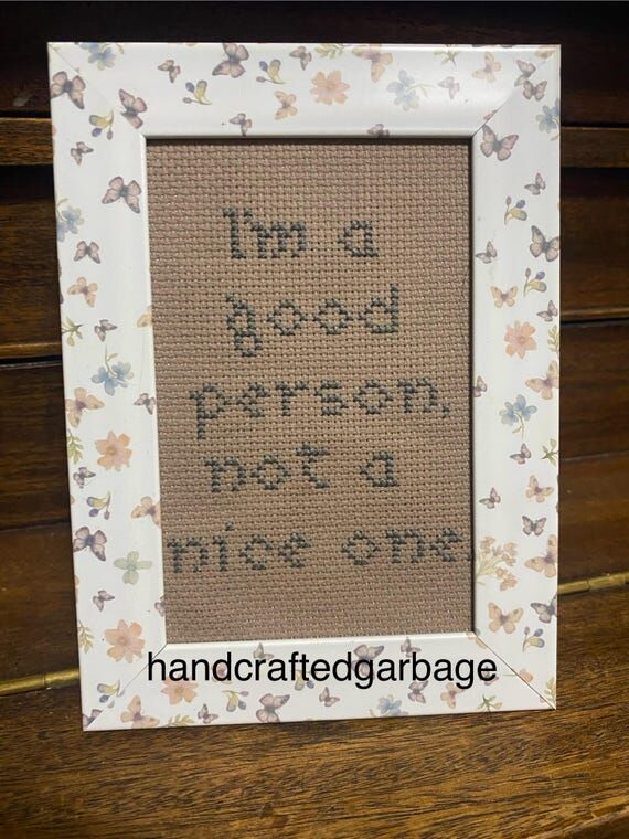 I'm a good person, not nice one" Finish...