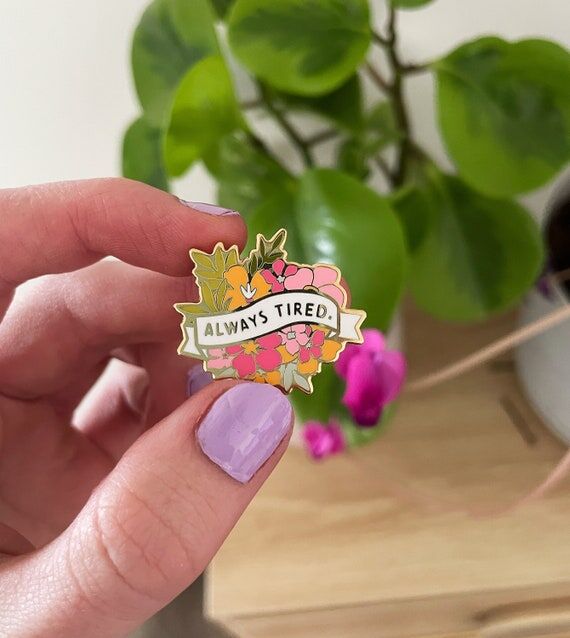 Enamel Pins - Sassy Floral Always Tired Funny...