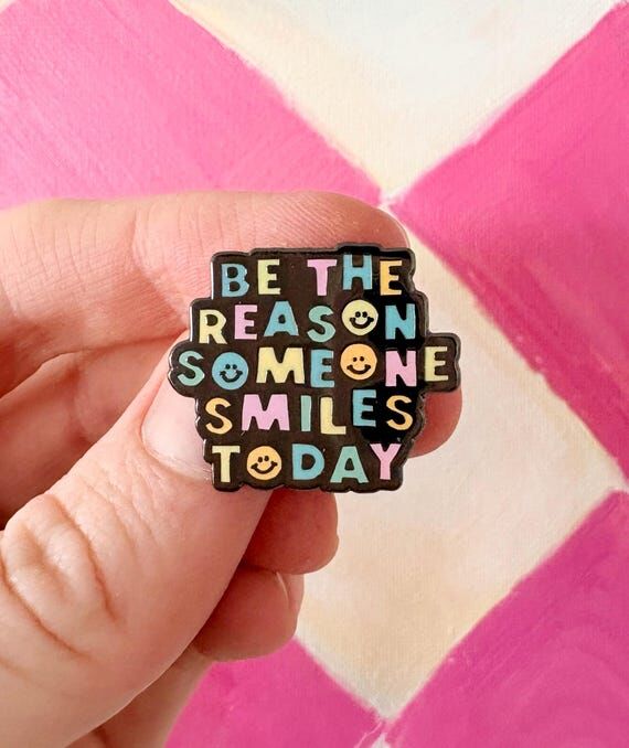 Enamel Pins - Be The Reason Someone Smiles To...