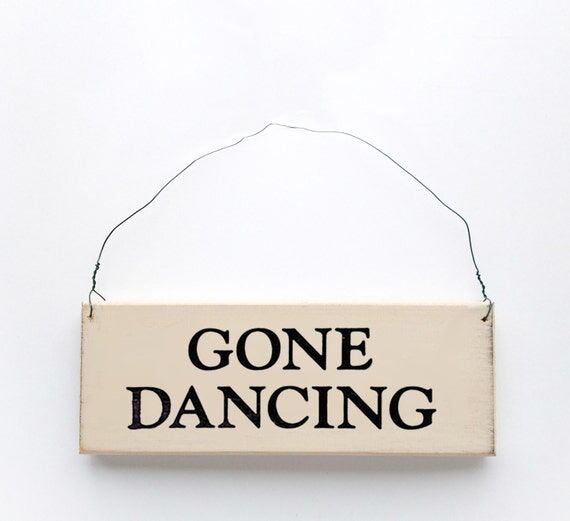 Gone Dancing Wood Sign – Fun and Whimsical ...
