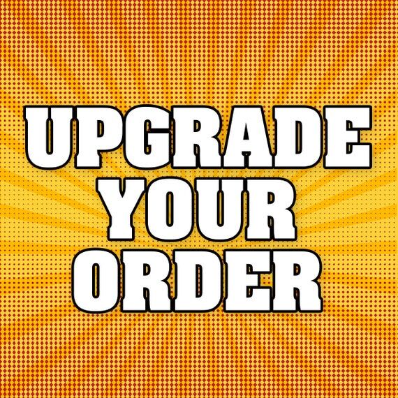 Upgrade your order...