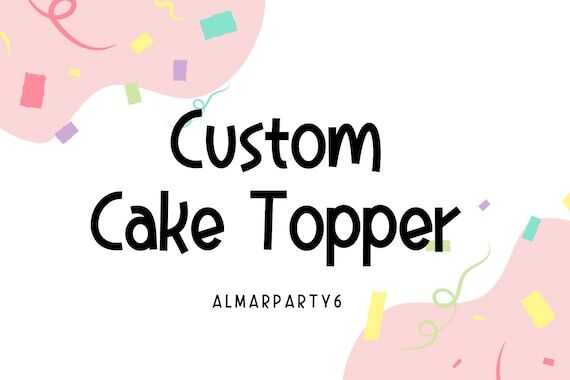 Custom Cake Toppers...