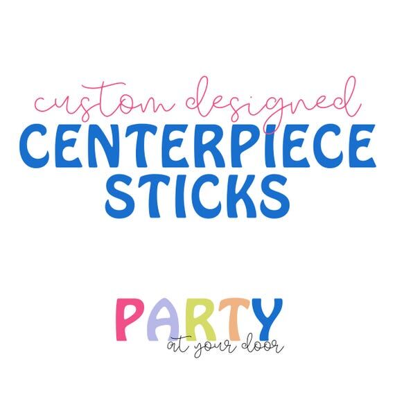 Custom Designed Centerpiece Sticks...