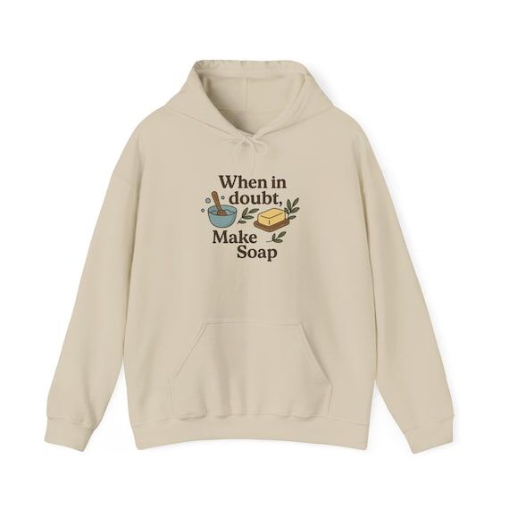 Hooded Sweatshirt - When in Doubt Make Soap, ...